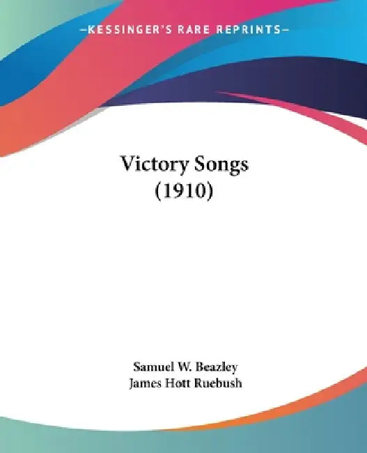 Victory Songs (1910) by Samuel W. Beazley, James Hott Ruebush