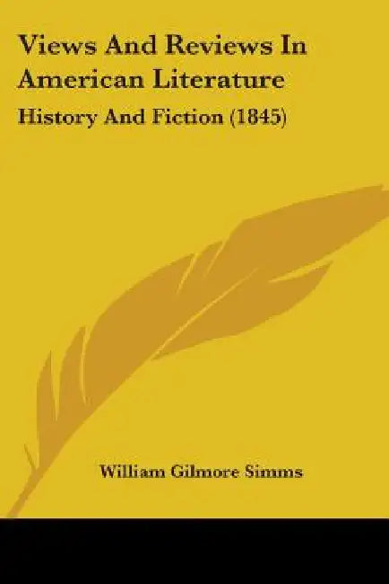Views And Reviews In American Literature: History And Fiction (1845) by William Gilmore Simms