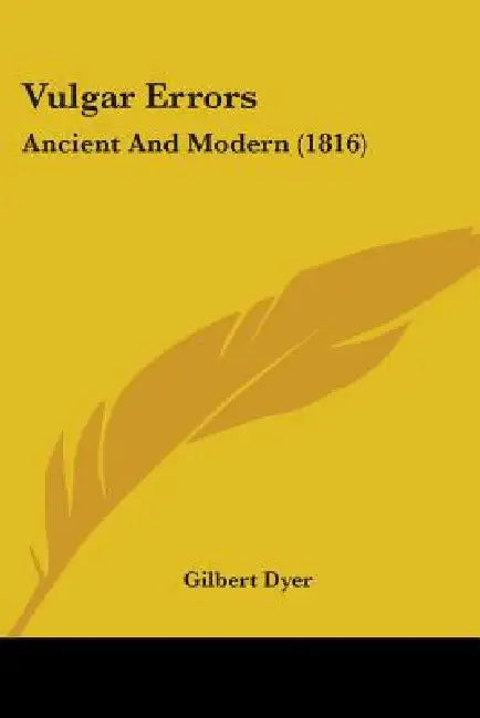 Vulgar Errors: Ancient And Modern (1816) by Gilbert Dyer