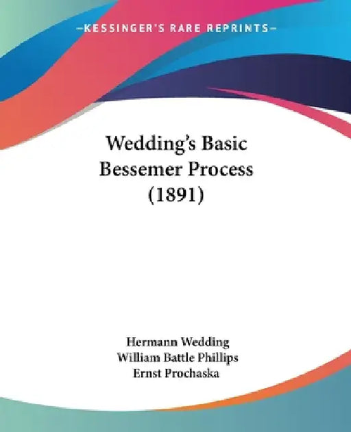 Wedding's Basic Bessemer Process (1891) by Hermann Wedding, William Battle Phillips, Ernst Prochaska
