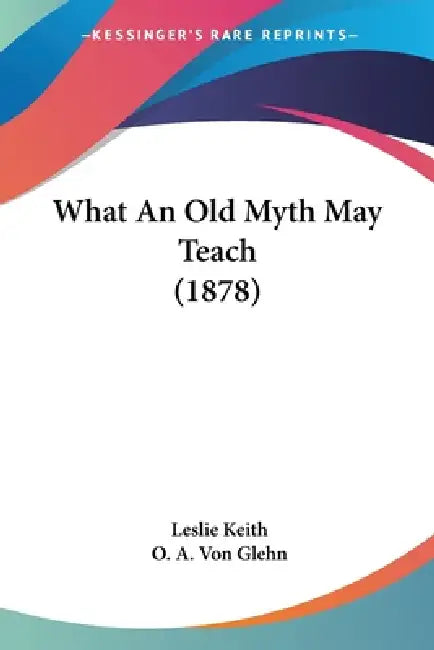 What An Old Myth May Teach (1878) by Leslie Keith, O. A. Von Glehn