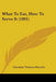 What To Eat, How To Serve It (1891) by Christine Terhune Herrick