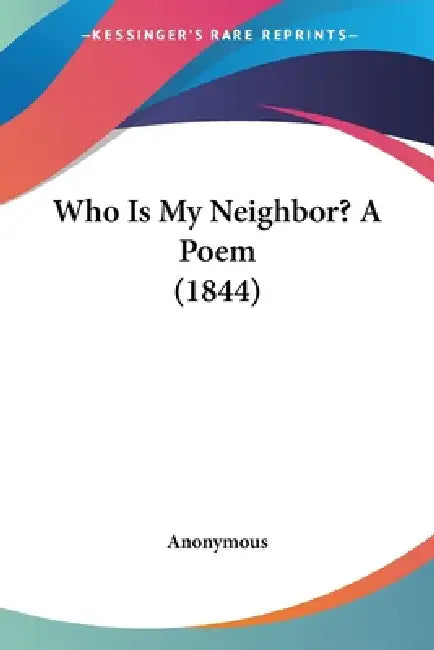Who Is My Neighbor? A Poem (1844) by Anonymous
