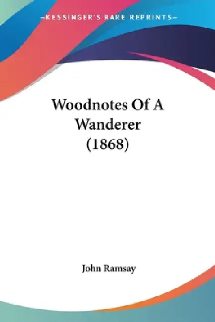 Woodnotes Of A Wanderer (1868) by John Ramsay