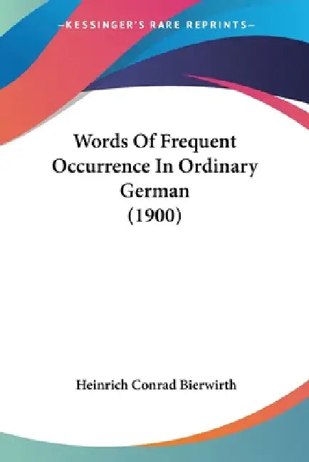 Words Of Frequent Occurrence In Ordinary German (1900) by Heinrich Conrad Bierwirth