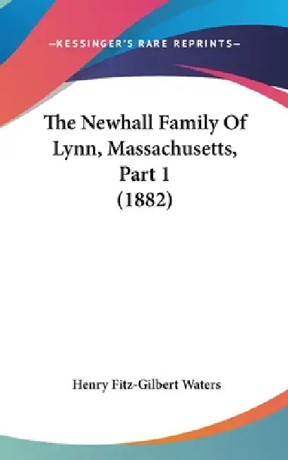 The Newhall Family Of Lynn, Massachusetts, Part 1 (1882) by Henry Fitz-Gilbert Waters