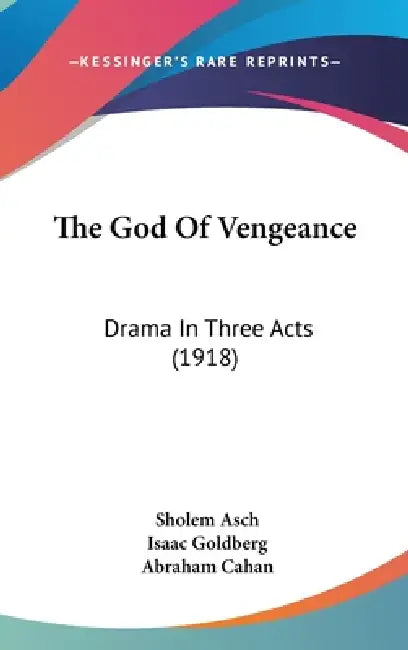 The God Of Vengeance: Drama In Three Acts (1918) by Sholem Asch, Isaac Goldberg, Abraham Cahan
