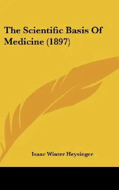 The Scientific Basis Of Medicine (1897) by Isaac Winter Heysinger