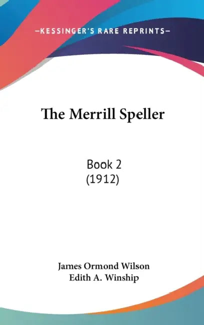 The Merrill Speller: Book 2 (1912) by James Ormond Wilson, Edith A. Winship