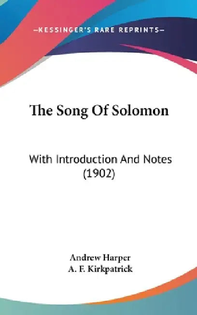 The Song Of Solomon: With Introduction And Notes (1902) by Andrew Harper, A. F. Kirkpatrick