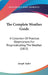The Complete Weather Guide: A Collection Of Practical Observations For Prognosticating The Weather (1813) by Joseph Taylor