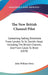 The New British Channel Pilot: Containing Sailing Directions From London To St. David's Head, Including The Bristol Channel, And From Calais To Brest by John William Norie