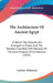 The Architecture Of Ancient Egypt: In Which The Columns Are Arranged In Orders, And The Temples Classified, With Remarks On The Early Progress Of Arch by Gardner Wilkinson