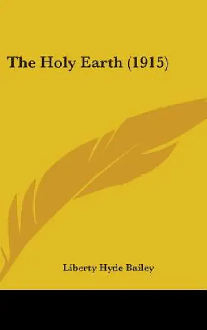 The Holy Earth (1915) by Liberty Hyde Bailey