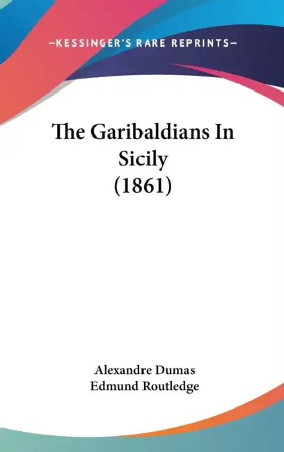 The Garibaldians In Sicily (1861) by Alexandre Dumas, Edmund Routledge