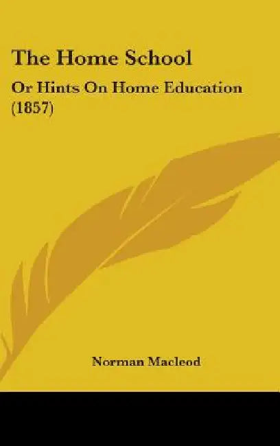 The Home School: Or Hints On Home Education (1857) by Norman MacLeod