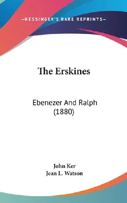 The Erskines: Ebenezer And Ralph (1880) by John Ker, Jean L. Watson
