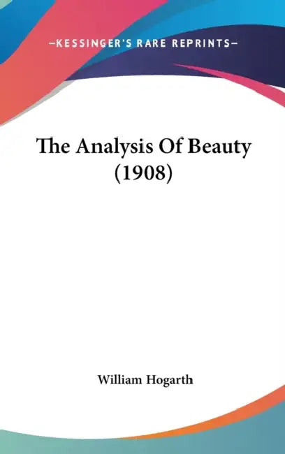 The Analysis Of Beauty (1908) by William Hogarth
