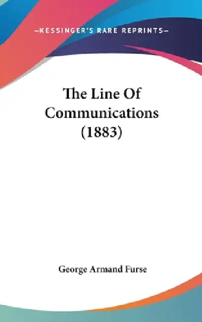 The Line Of Communications (1883) by George Armand Furse