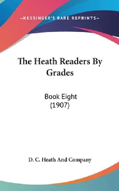 The Heath Readers By Grades: Book Eight (1907) by D. C. Heath and Company