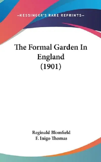 The Formal Garden In England (1901) by Reginald Blomfield, F. Inigo Thomas