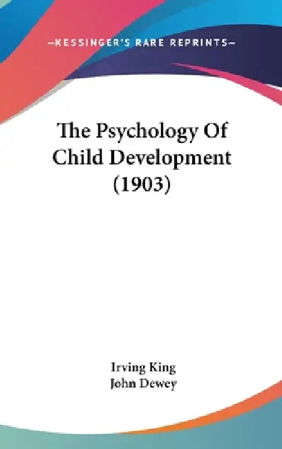 The Psychology Of Child Development (1903) by Irving King, John Dewey