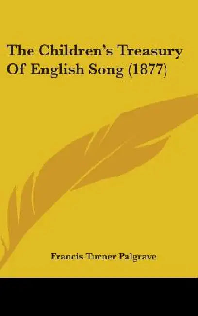 The Children's Treasury Of English Song (1877) by Francis Turner Palgrave