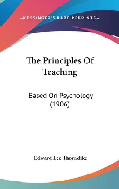 The Principles Of Teaching: Based On Psychology (1906) by Edward Lee Thorndike
