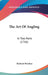 The Art Of Angling: In Two Parts (1766) by Richard Brookes