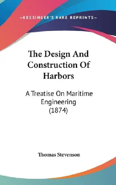 The Design And Construction Of Harbors: A Treatise On Maritime Engineering (1874) by Thomas Stevenson