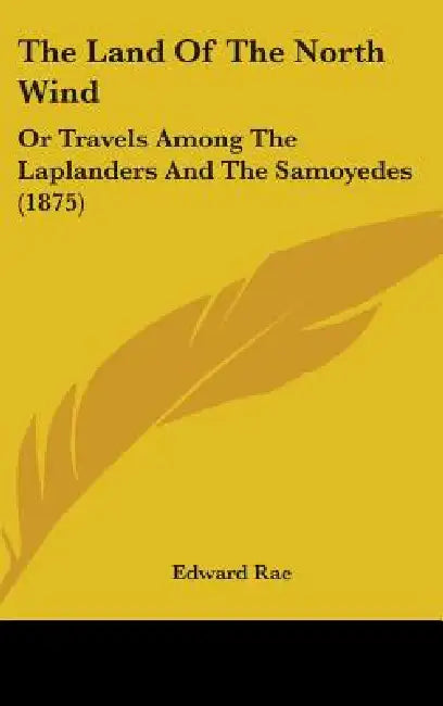 The Land Of The North Wind: Or Travels Among The Laplanders And The Samoyedes (1875) by Edward Rae