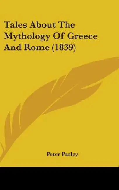Tales About The Mythology Of Greece And Rome (1839) by Peter Parley