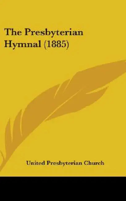 The Presbyterian Hymnal (1885) by United Presbyterian Church