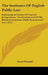 The Institutes Of English Public Law: Embracing An Outline Of General Jurisprudence, The Development Of The British Constitution, Public International by David Nasmith