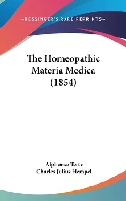 The Homeopathic Materia Medica (1854) by Alphonse Teste, Charles Julius Hempel