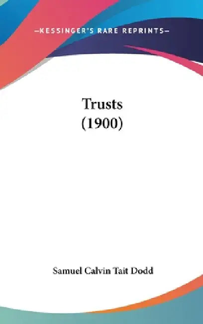 Trusts (1900) by Samuel Calvin Tait Dodd