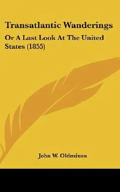 Transatlantic Wanderings: Or A Last Look At The United States (1855) by John W. Oldmixon