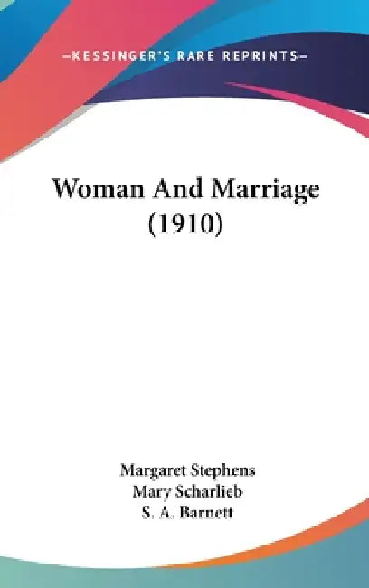 Woman And Marriage (1910) by Margaret Stephens, Mary Scharlieb, S. A. Barnett
