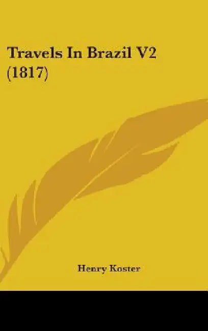 Travels In Brazil V2 (1817) by Henry Koster