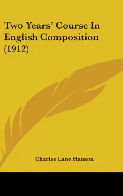 Two Years' Course In English Composition (1912) by Charles Lane Hanson
