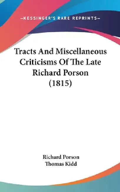 Tracts And Miscellaneous Criticisms Of The Late Richard Porson (1815) by Richard Porson, Thomas Kidd