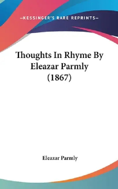 Thoughts In Rhyme By Eleazar Parmly (1867) by Eleazar Parmly
