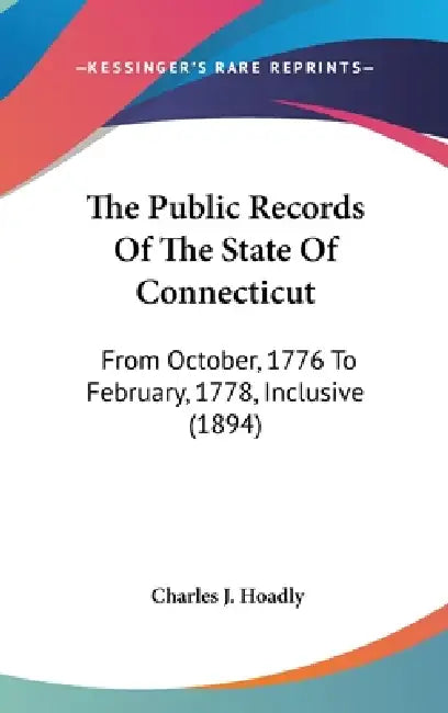 The Public Records Of The State Of Connecticut: From October, 1776 To February, 1778, Inclusive (1894) by Charles J. Hoadly