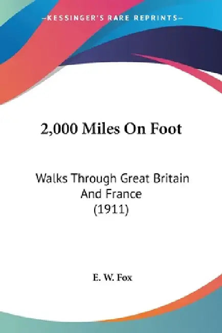 2,000 Miles On Foot: Walks Through Great Britain And France (1911) by E. W. Fox