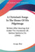A Christian's Songs In The House Of His Pilgrimage: Written After Hearing, And Under The Impression Of, Various Sermons, Etc. (1846) by George Allen