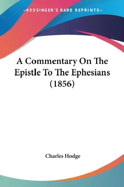 A Commentary On The Epistle To The Ephesians (1856) by Charles Hodge