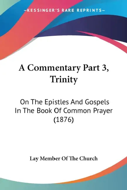 A Commentary Part 3, Trinity: On The Epistles And Gospels In The Book Of Common Prayer (1876) by Lay Member of the Church