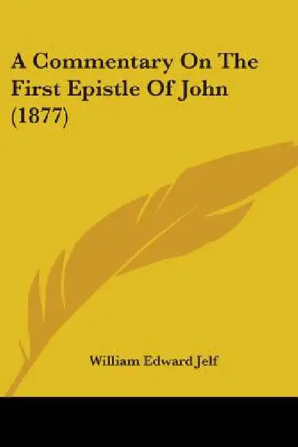 A Commentary On The First Epistle Of John (1877) by William Edward Jelf