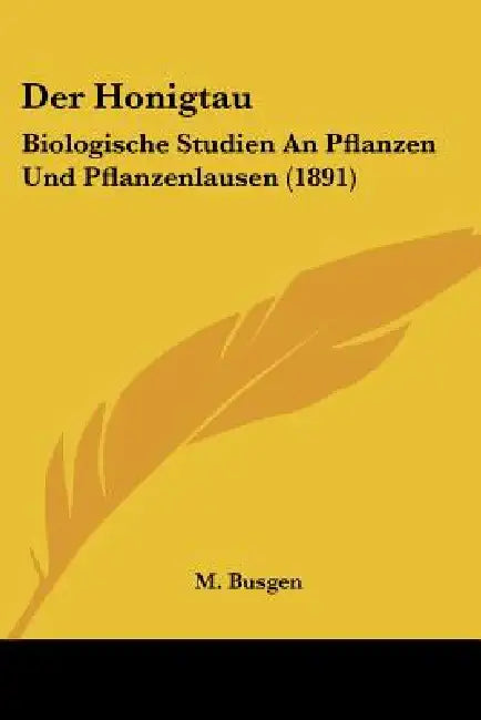 Der Honigtau: Biologische Studien An Pflanzen Und Pflanzenlausen (1891) by M. Busgen