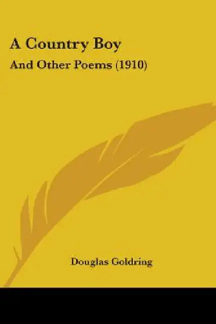 A Country Boy: And Other Poems (1910) by Douglas Goldring
